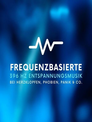 cover image of Frequenzbasierte 396 Hz Entspannungsmusik bei Herzklopfen, Phobien, Panik & Co.